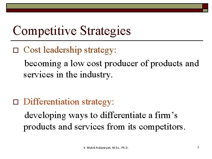 Competitive Strategies o Cost leadership strategy: becoming a low cost producer of products and