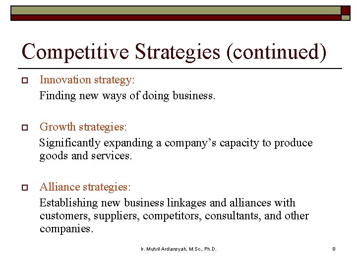 Competitive Strategies (continued) o Innovation strategy: Finding new ways of doing business. o Growth