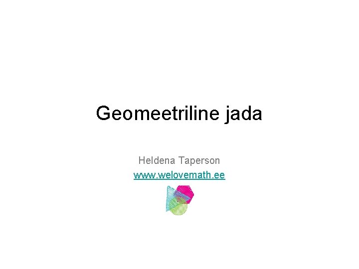Geomeetriline jada Heldena Taperson www. welovemath. ee 