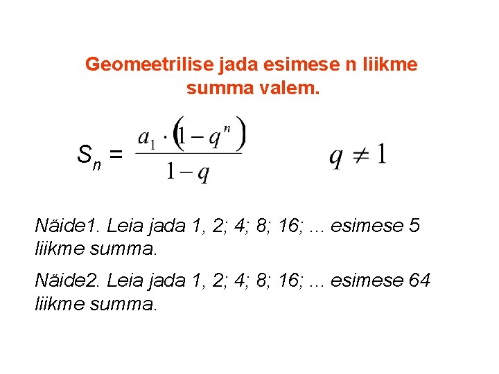  Geomeetrilise jada esimese n liikme summa valem. Sn = Näide 1. Leia jada