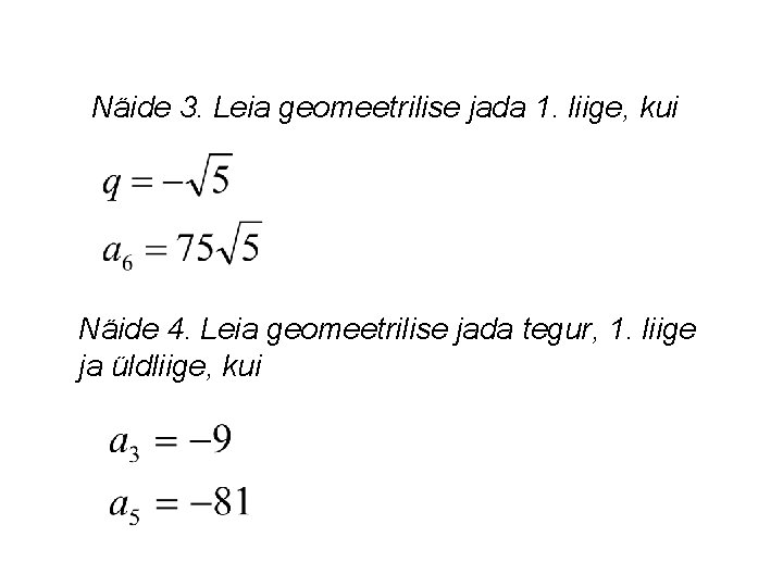 Näide 3. Leia geomeetrilise jada 1. liige, kui Näide 4. Leia geomeetrilise jada tegur,