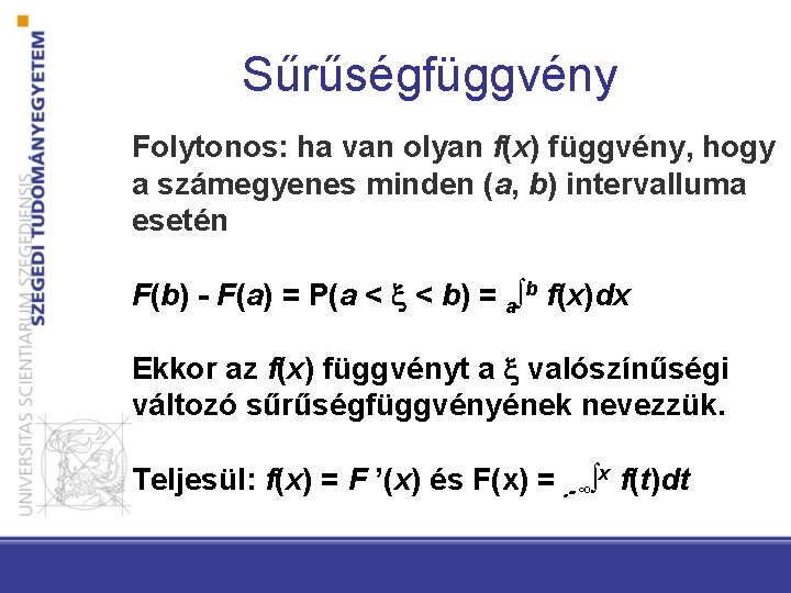 Sűrűségfüggvény Folytonos: ha van olyan f(x) függvény, hogy a számegyenes minden (a, b) intervalluma