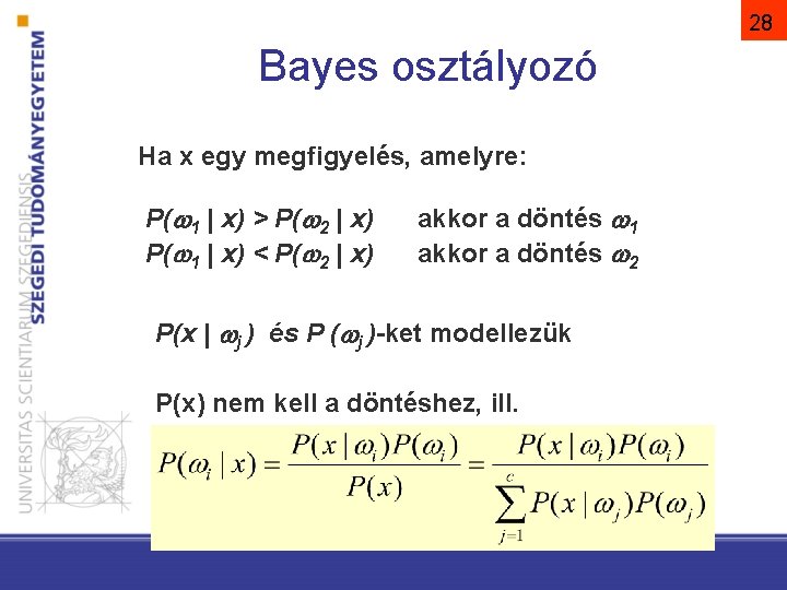 28 Bayes osztályozó Ha x egy megfigyelés, amelyre: P( 1 | x) > P(