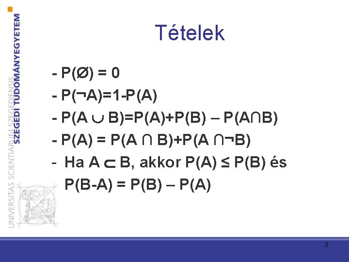 Tételek - P(Ø) = 0 - P(¬A)=1 -P(A) - P(A B)=P(A)+P(B) – P(A∩B) -
