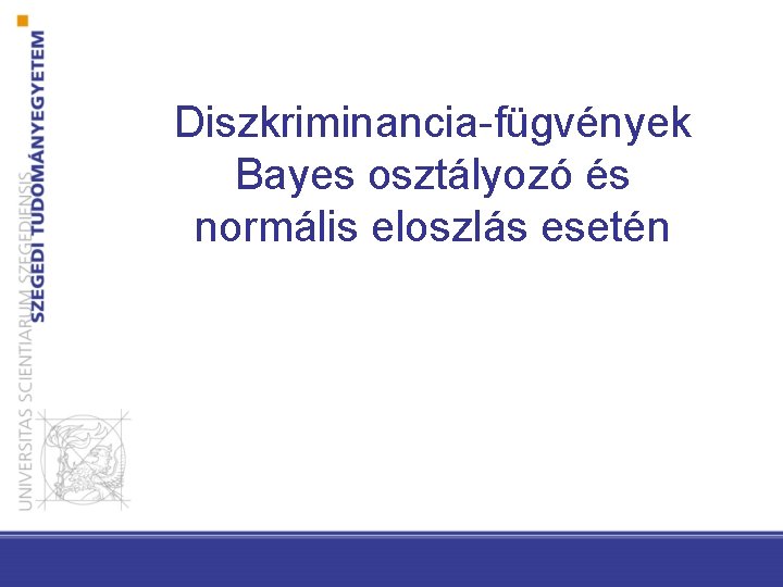 Diszkriminancia-fügvények Bayes osztályozó és normális eloszlás esetén 