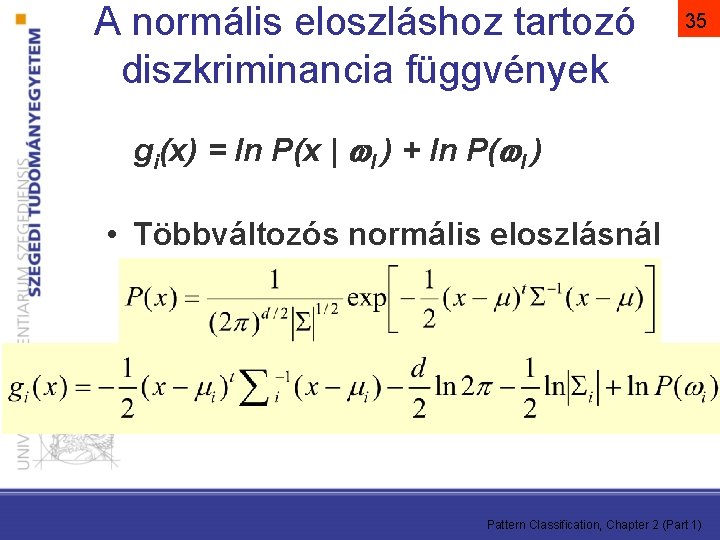 A normális eloszláshoz tartozó diszkriminancia függvények 35 gi(x) = ln P(x | I )