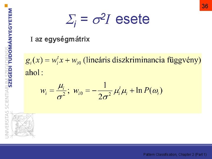  i = 36 2 I esete I az egységmátrix Pattern Classification, Chapter 2