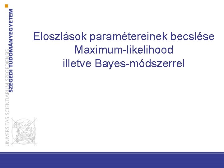 Eloszlások paramétereinek becslése Maximum-likelihood illetve Bayes-módszerrel 