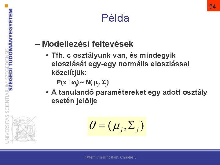 54 Példa – Modellezési feltevések • Tfh. c osztályunk van, és mindegyik eloszlását egy-egy