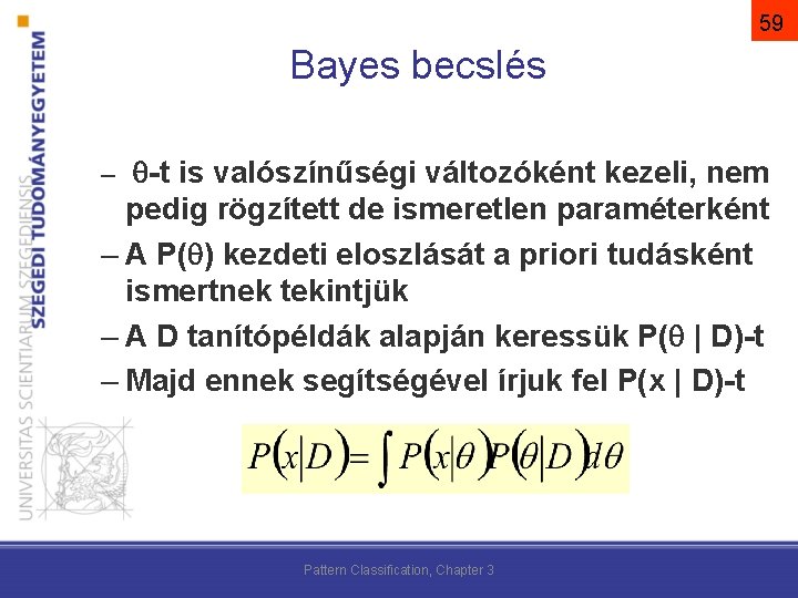 59 Bayes becslés – -t is valószínűségi változóként kezeli, nem pedig rögzített de ismeretlen