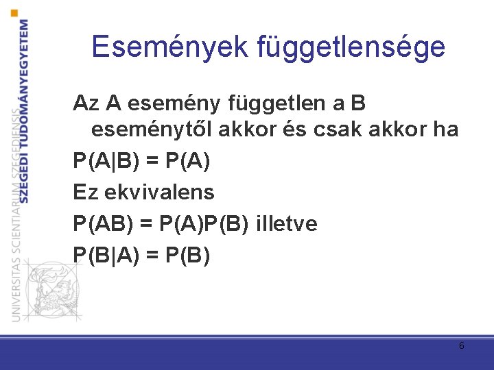 Események függetlensége Az A esemény független a B eseménytől akkor és csak akkor ha