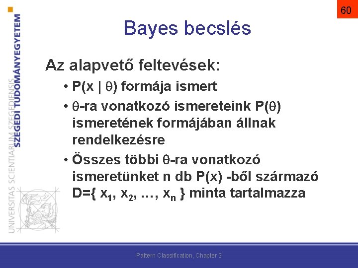 60 Bayes becslés Az alapvető feltevések: • P(x | ) formája ismert • -ra