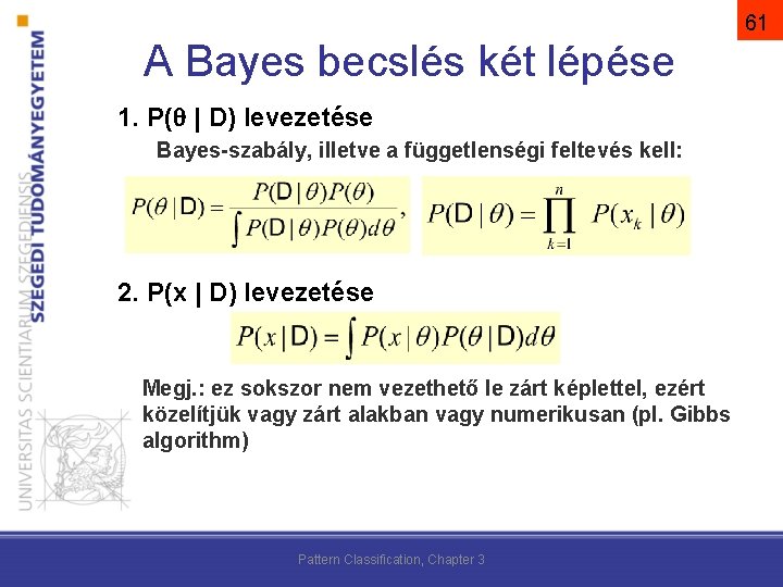 61 A Bayes becslés két lépése 1. P( | D) levezetése Bayes-szabály, illetve a