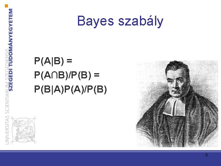 Bayes szabály P(A|B) = P(A∩B)/P(B) = P(B|A)P(A)/P(B) 8 