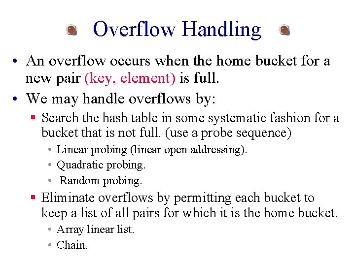 Overflow Handling • An overflow occurs when the home bucket for a new pair