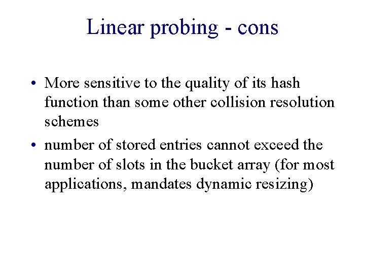 Linear probing - cons • More sensitive to the quality of its hash function