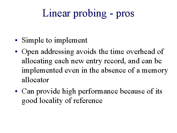 Linear probing - pros • Simple to implement • Open addressing avoids the time