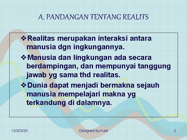 A. PANDANGAN TENTANG REALITS v. Realitas merupakan interaksi antara manusia dgn ingkungannya. v. Manusia