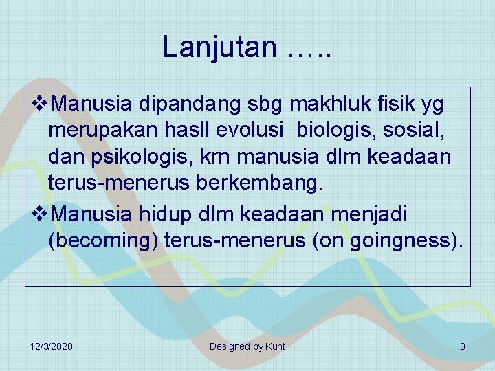 Lanjutan …. . v. Manusia dipandang sbg makhluk fisik yg merupakan hasll evolusi biologis,