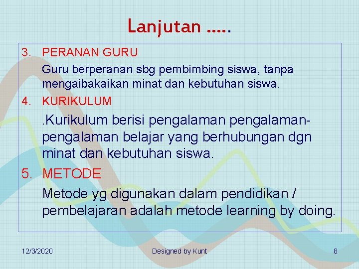 Lanjutan …. . 3. PERANAN GURU Guru berperanan sbg pembimbing siswa, tanpa mengaibakaikan minat