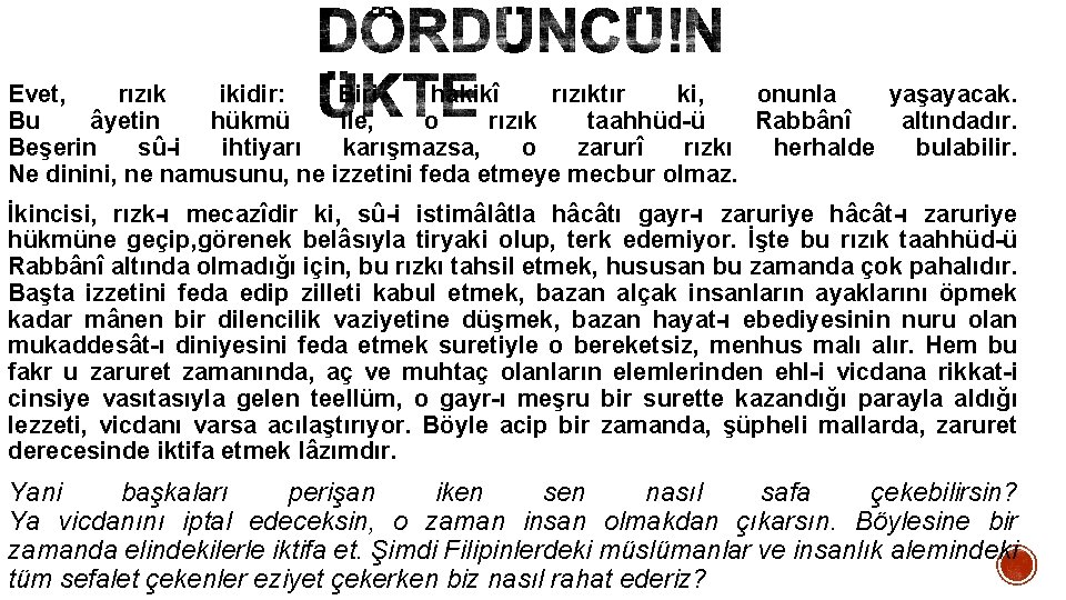 Evet, rızık ikidir: Biri hakikî rızıktır ki, onunla yaşayacak. Bu âyetin hükmü ile, o