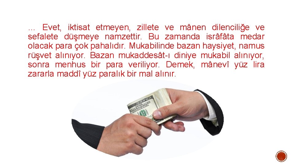 … Evet, iktisat etmeyen, zillete ve mânen dilenciliğe ve sefalete düşmeye namzettir. Bu zamanda