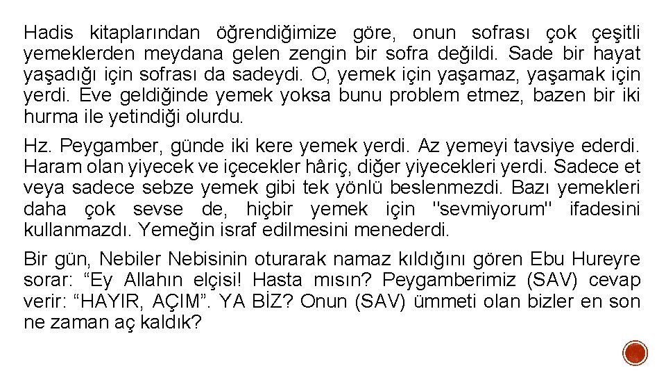 Hadis kitaplarından öğrendiğimize göre, onun sofrası çok çeşitli yemeklerden meydana gelen zengin bir sofra