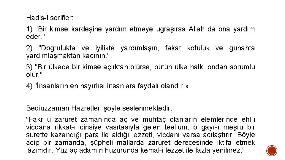 Hadis-i şerifler: 1) "Bir kimse kardeşine yardım etmeye uğraşırsa Allah da ona yardım eder.