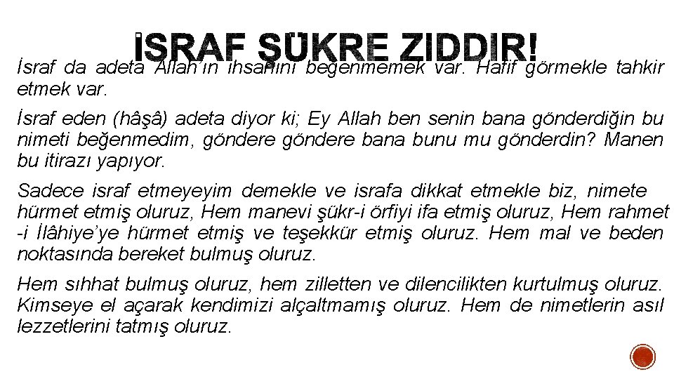 İsraf da adeta Allah’ın ihsanını beğenmemek var. Hafif görmekle tahkir etmek var. İsraf eden