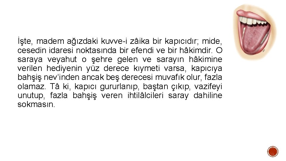 İşte, madem ağızdaki kuvve-i zâika bir kapıcıdır; mide, cesedin idaresi noktasında bir efendi ve