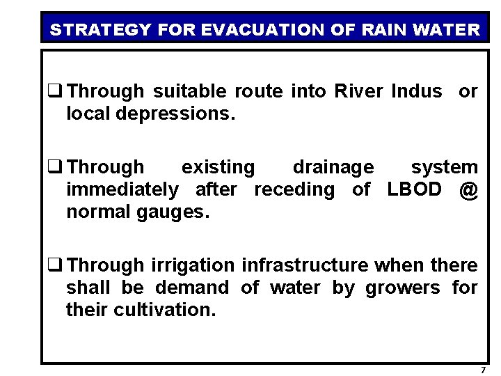 STRATEGY FOR EVACUATION OF RAIN WATER q Through suitable route into River Indus or