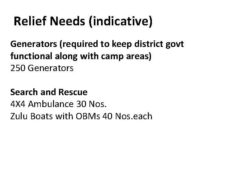 Relief Needs (indicative) Generators (required to keep district govt functional along with camp areas)