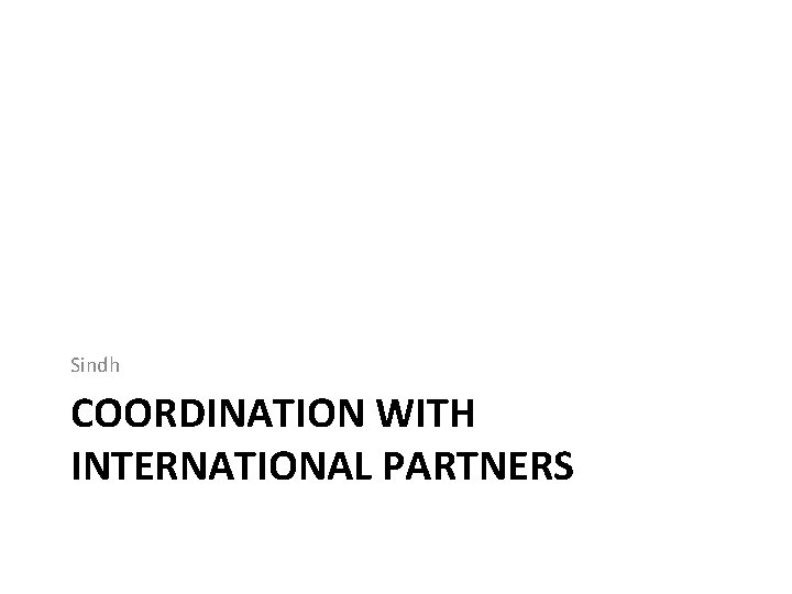 Sindh COORDINATION WITH INTERNATIONAL PARTNERS 