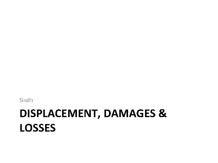 Sindh DISPLACEMENT, DAMAGES & LOSSES 