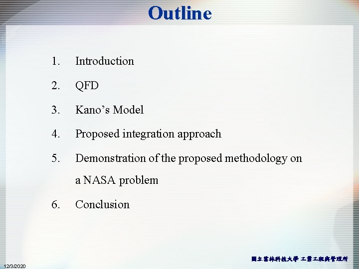 Outline 1. Introduction 2. QFD 3. Kano’s Model 4. Proposed integration approach 5. Demonstration