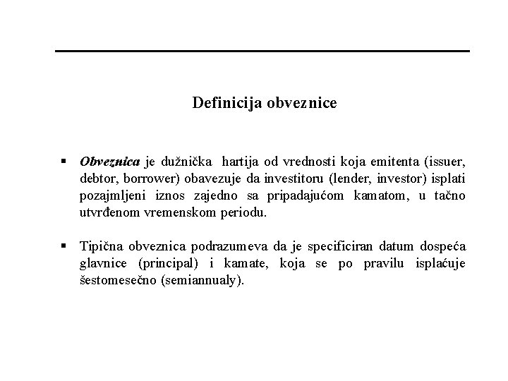 Definicija obveznice § Obveznica je dužnička hartija od vrednosti koja emitenta (issuer, debtor, borrower)