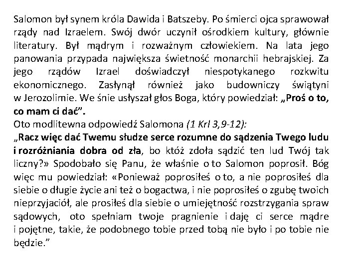 Salomon był synem króla Dawida i Batszeby. Po śmierci ojca sprawował rządy nad Izraelem.
