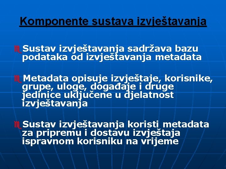 Komponente sustava izvještavanja e. Sustav izvještavanja sadržava bazu podataka od izvještavanja metadata e. Metadata