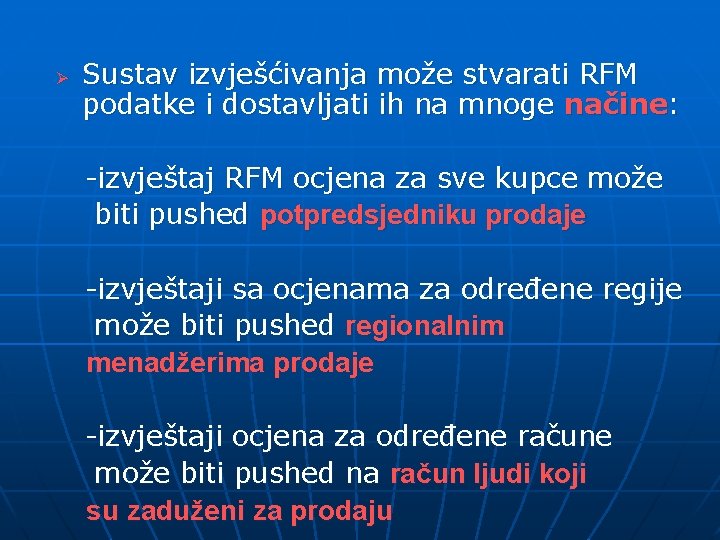  Ø Sustav izvješćivanja može stvarati RFM podatke i dostavljati ih na mnoge načine: