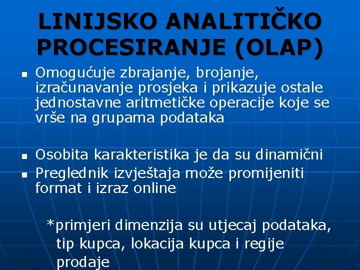 LINIJSKO ANALITIČKO PROCESIRANJE (OLAP) n n n Omogućuje zbrajanje, brojanje, izračunavanje prosjeka i prikazuje