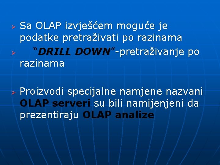 Ø Ø Ø Sa OLAP izvješćem moguće je podatke pretraživati po razinama “DRILL DOWN”-pretraživanje