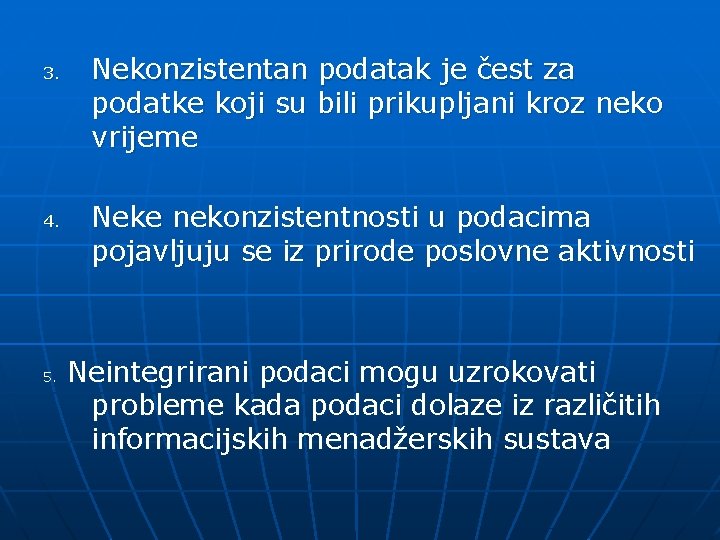 3. Nekonzistentan podatak je čest za podatke koji su bili prikupljani kroz neko vrijeme