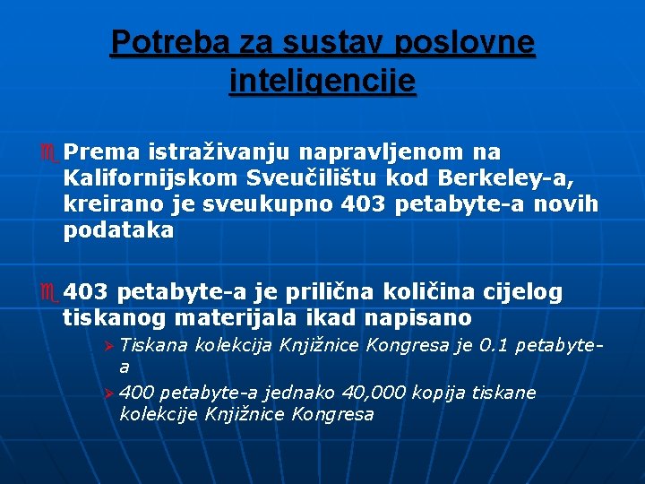 Potreba za sustav poslovne inteligencije e Prema istraživanju napravljenom na Kalifornijskom Sveučilištu kod Berkeley-a,