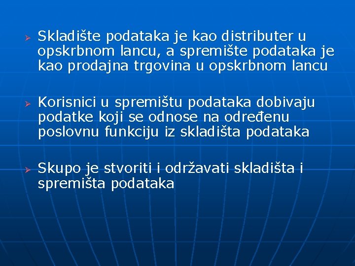 Ø Ø Ø Skladište podataka je kao distributer u opskrbnom lancu, a spremište podataka