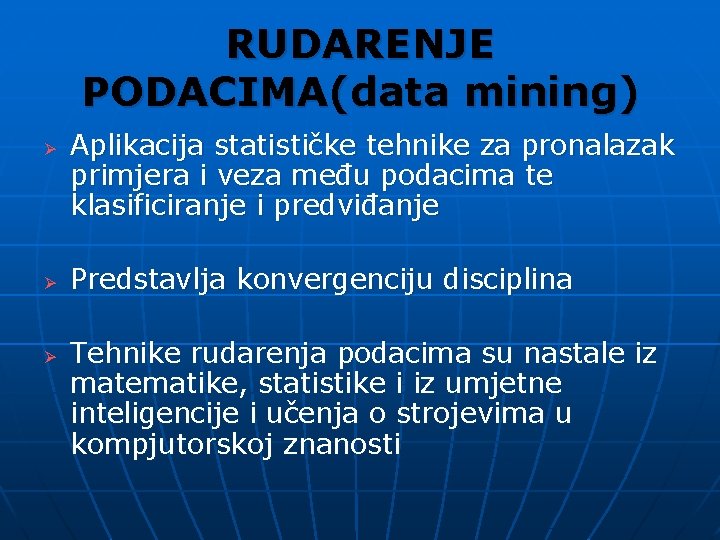 RUDARENJE PODACIMA(data mining) Ø Ø Ø Aplikacija statističke tehnike za pronalazak primjera i veza