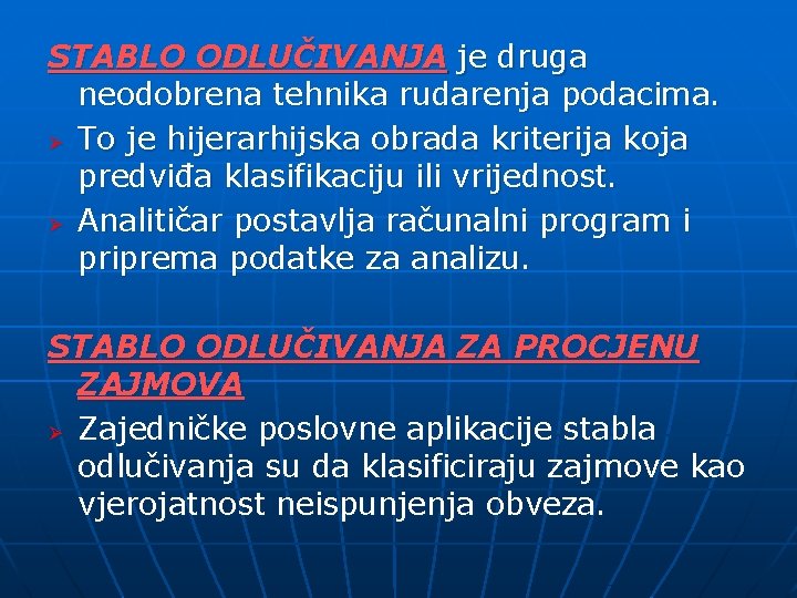 STABLO ODLUČIVANJA je druga neodobrena tehnika rudarenja podacima. Ø To je hijerarhijska obrada kriterija