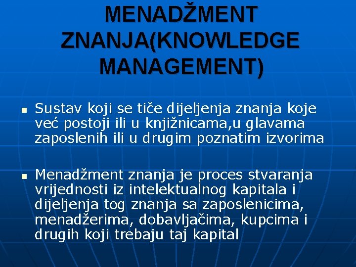 MENADŽMENT ZNANJA(KNOWLEDGE MANAGEMENT) n n Sustav koji se tiče dijeljenja znanja koje već postoji