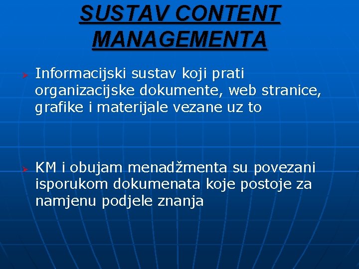 SUSTAV CONTENT MANAGEMENTA Ø Ø Informacijski sustav koji prati organizacijske dokumente, web stranice, grafike