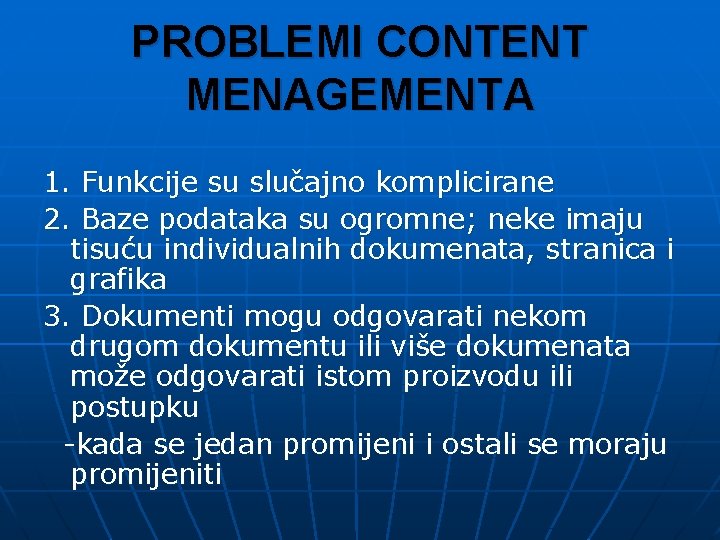 PROBLEMI CONTENT MENAGEMENTA 1. Funkcije su slučajno komplicirane 2. Baze podataka su ogromne; neke
