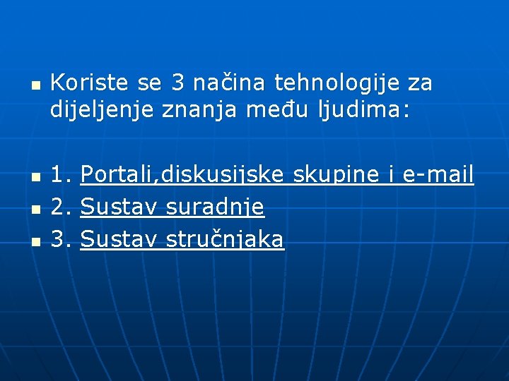 n n Koriste se 3 načina tehnologije za dijeljenje znanja među ljudima: 1. Portali,